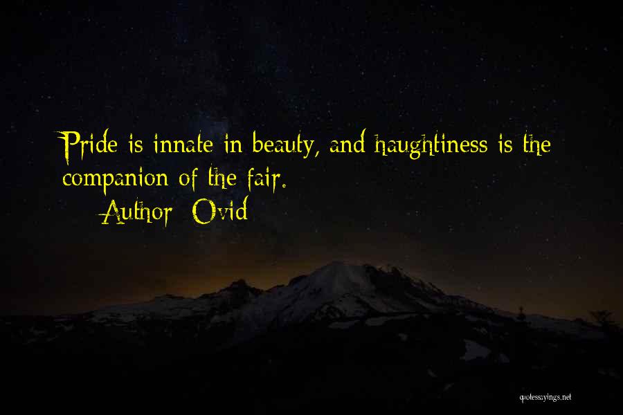 Ovid Quotes: Pride Is Innate In Beauty, And Haughtiness Is The Companion Of The Fair.