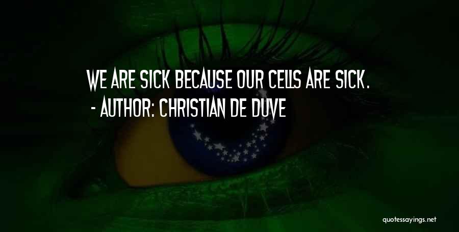 Christian De Duve Quotes: We Are Sick Because Our Cells Are Sick.