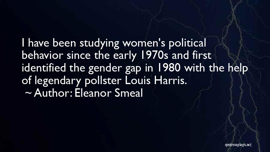 Eleanor Smeal Quotes: I Have Been Studying Women's Political Behavior Since The Early 1970s And First Identified The Gender Gap In 1980 With
