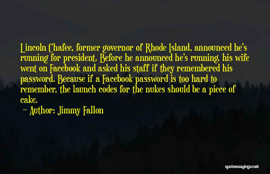 Jimmy Fallon Quotes: Lincoln Chafee, Former Governor Of Rhode Island, Announced He's Running For President. Before He Announced He's Running, His Wife Went