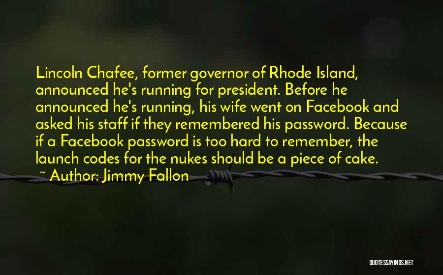 Jimmy Fallon Quotes: Lincoln Chafee, Former Governor Of Rhode Island, Announced He's Running For President. Before He Announced He's Running, His Wife Went