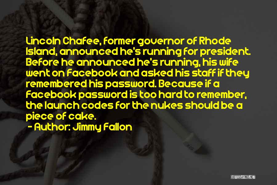 Jimmy Fallon Quotes: Lincoln Chafee, Former Governor Of Rhode Island, Announced He's Running For President. Before He Announced He's Running, His Wife Went