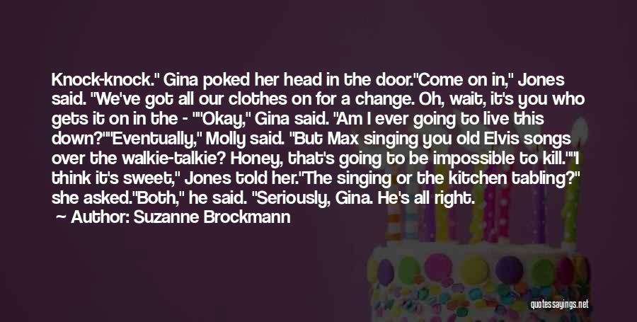 Suzanne Brockmann Quotes: Knock-knock. Gina Poked Her Head In The Door.come On In, Jones Said. We've Got All Our Clothes On For A