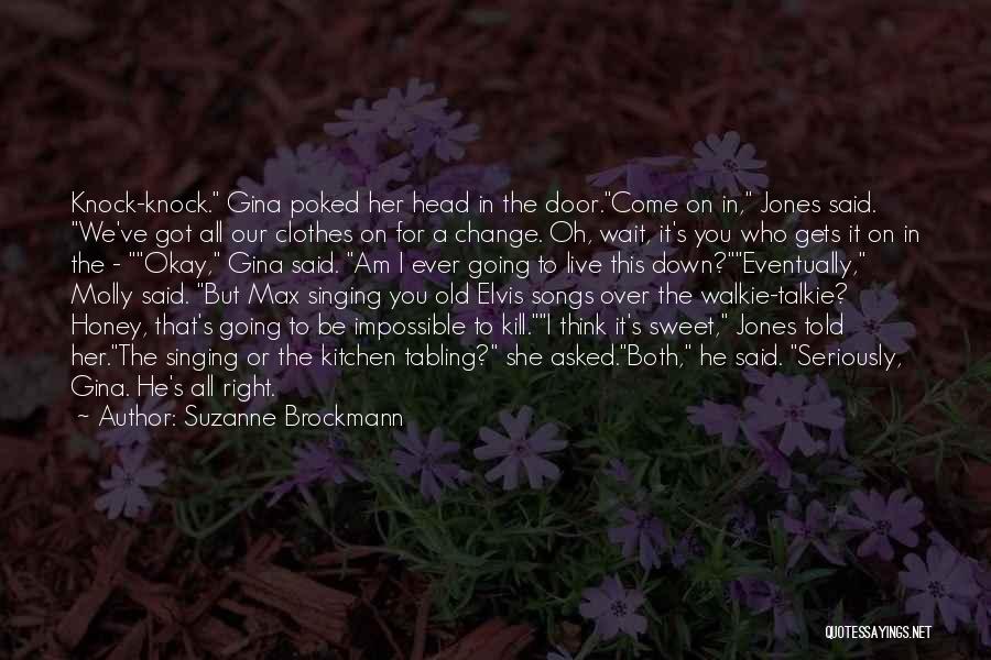 Suzanne Brockmann Quotes: Knock-knock. Gina Poked Her Head In The Door.come On In, Jones Said. We've Got All Our Clothes On For A