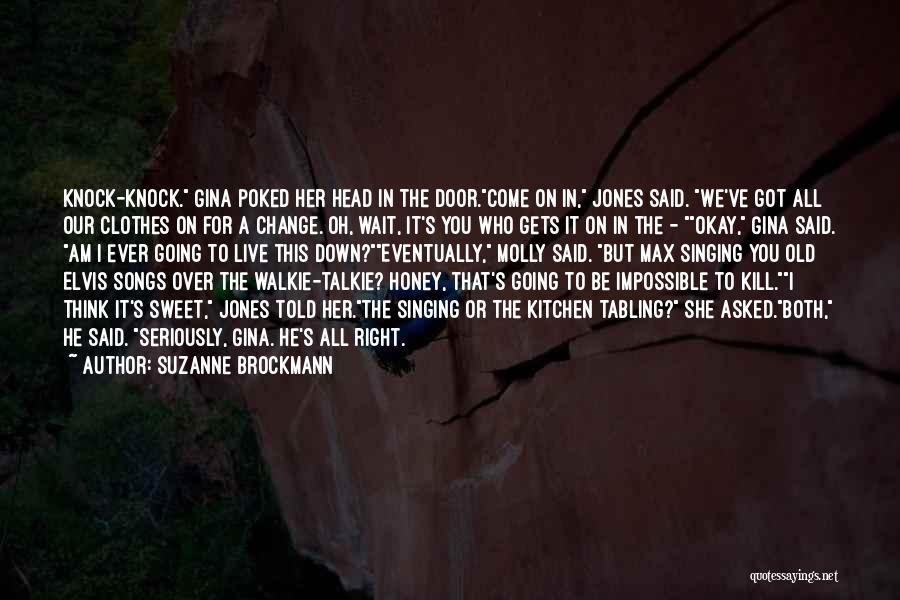 Suzanne Brockmann Quotes: Knock-knock. Gina Poked Her Head In The Door.come On In, Jones Said. We've Got All Our Clothes On For A