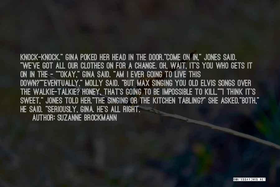 Suzanne Brockmann Quotes: Knock-knock. Gina Poked Her Head In The Door.come On In, Jones Said. We've Got All Our Clothes On For A