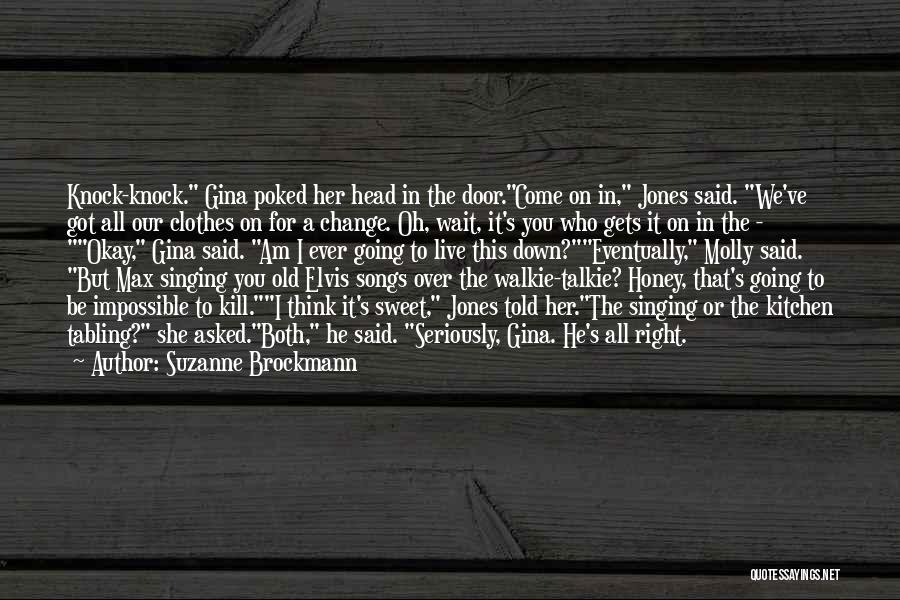 Suzanne Brockmann Quotes: Knock-knock. Gina Poked Her Head In The Door.come On In, Jones Said. We've Got All Our Clothes On For A