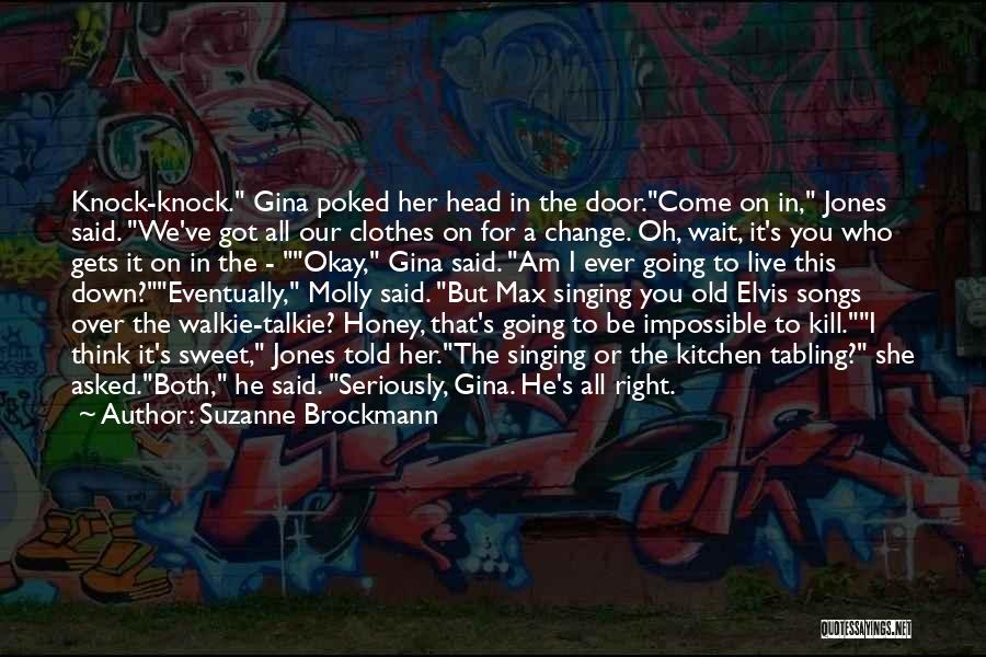 Suzanne Brockmann Quotes: Knock-knock. Gina Poked Her Head In The Door.come On In, Jones Said. We've Got All Our Clothes On For A