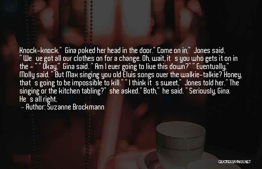 Suzanne Brockmann Quotes: Knock-knock. Gina Poked Her Head In The Door.come On In, Jones Said. We've Got All Our Clothes On For A