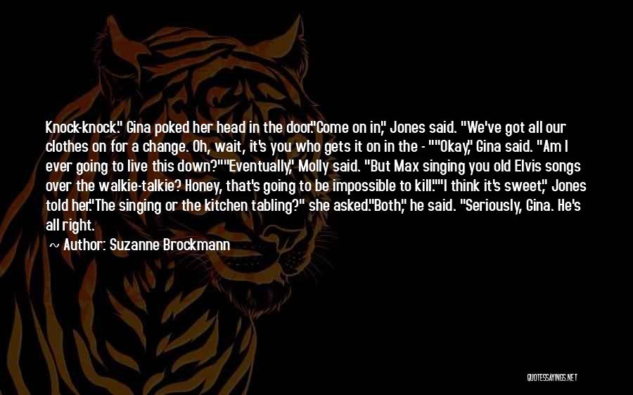 Suzanne Brockmann Quotes: Knock-knock. Gina Poked Her Head In The Door.come On In, Jones Said. We've Got All Our Clothes On For A