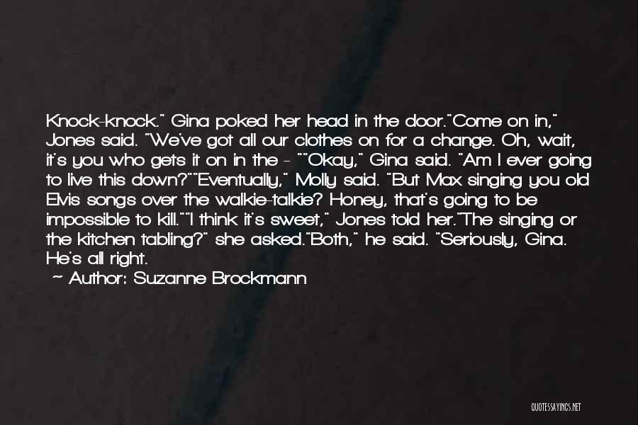 Suzanne Brockmann Quotes: Knock-knock. Gina Poked Her Head In The Door.come On In, Jones Said. We've Got All Our Clothes On For A
