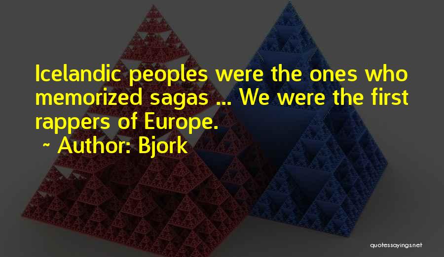 Bjork Quotes: Icelandic Peoples Were The Ones Who Memorized Sagas ... We Were The First Rappers Of Europe.