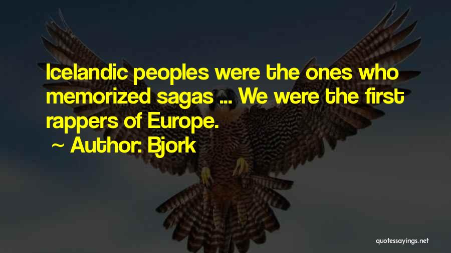 Bjork Quotes: Icelandic Peoples Were The Ones Who Memorized Sagas ... We Were The First Rappers Of Europe.
