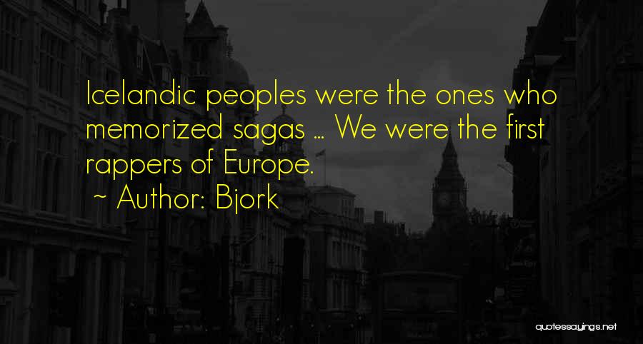 Bjork Quotes: Icelandic Peoples Were The Ones Who Memorized Sagas ... We Were The First Rappers Of Europe.