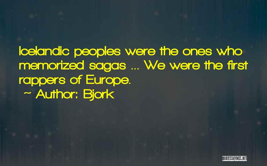 Bjork Quotes: Icelandic Peoples Were The Ones Who Memorized Sagas ... We Were The First Rappers Of Europe.