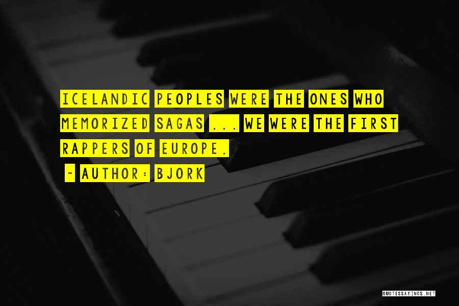 Bjork Quotes: Icelandic Peoples Were The Ones Who Memorized Sagas ... We Were The First Rappers Of Europe.