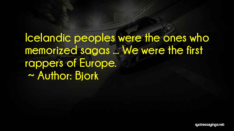 Bjork Quotes: Icelandic Peoples Were The Ones Who Memorized Sagas ... We Were The First Rappers Of Europe.