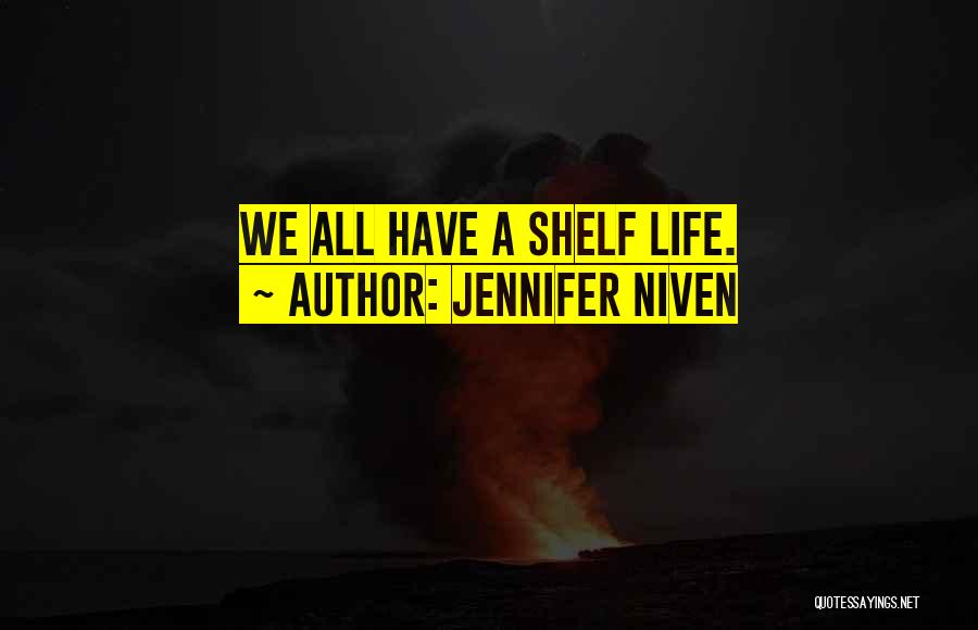 Jennifer Niven Quotes: We All Have A Shelf Life.