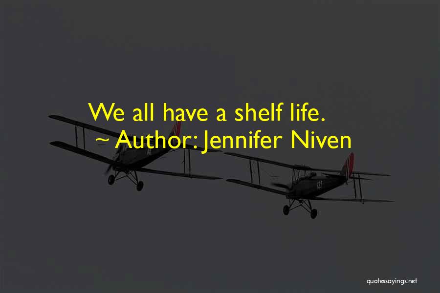 Jennifer Niven Quotes: We All Have A Shelf Life.