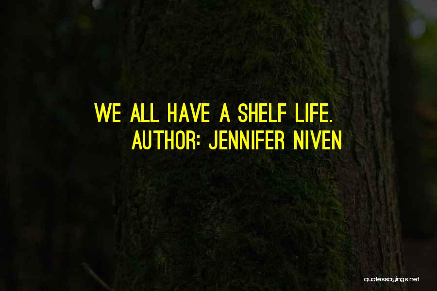 Jennifer Niven Quotes: We All Have A Shelf Life.