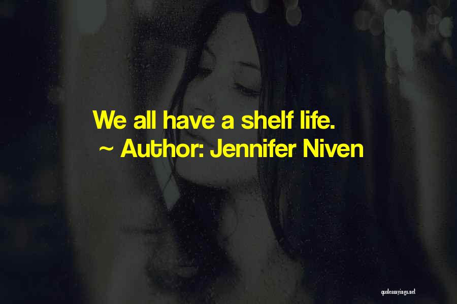 Jennifer Niven Quotes: We All Have A Shelf Life.