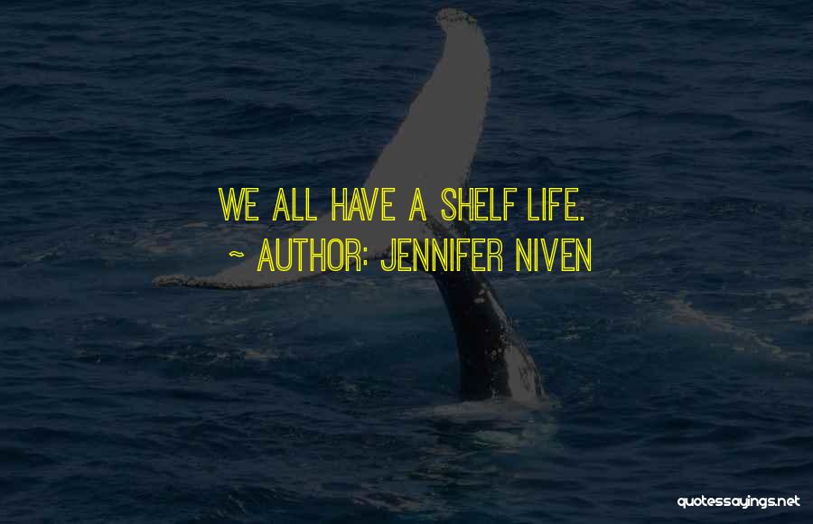 Jennifer Niven Quotes: We All Have A Shelf Life.