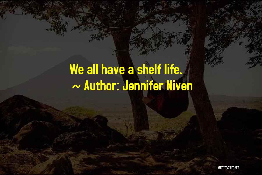 Jennifer Niven Quotes: We All Have A Shelf Life.