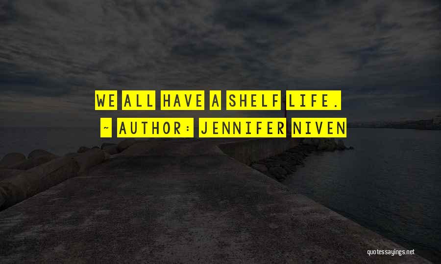 Jennifer Niven Quotes: We All Have A Shelf Life.
