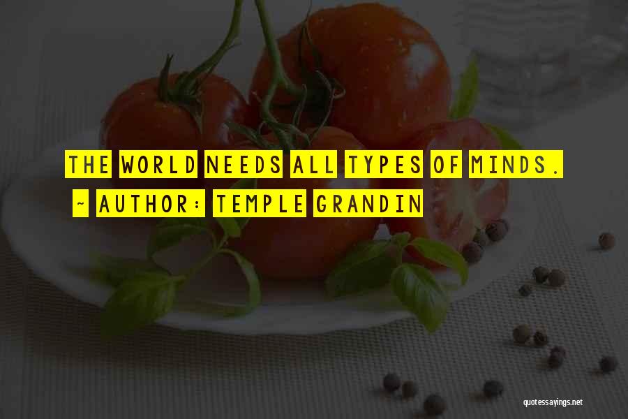 Temple Grandin Quotes: The World Needs All Types Of Minds.