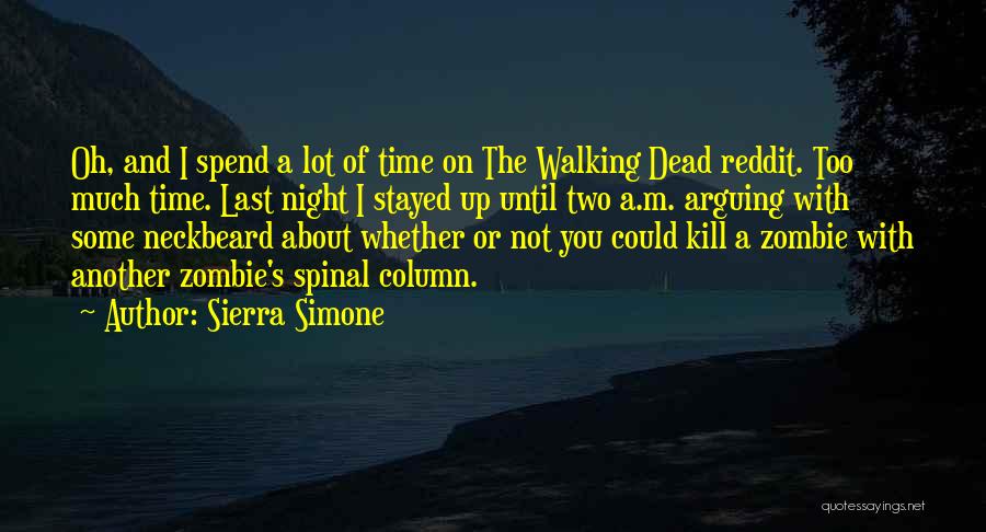 Sierra Simone Quotes: Oh, And I Spend A Lot Of Time On The Walking Dead Reddit. Too Much Time. Last Night I Stayed