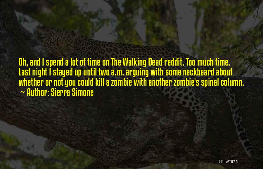 Sierra Simone Quotes: Oh, And I Spend A Lot Of Time On The Walking Dead Reddit. Too Much Time. Last Night I Stayed