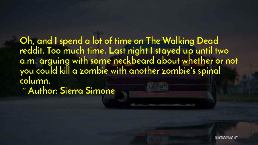 Sierra Simone Quotes: Oh, And I Spend A Lot Of Time On The Walking Dead Reddit. Too Much Time. Last Night I Stayed