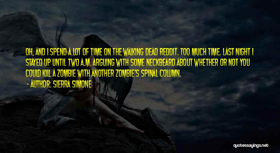 Sierra Simone Quotes: Oh, And I Spend A Lot Of Time On The Walking Dead Reddit. Too Much Time. Last Night I Stayed