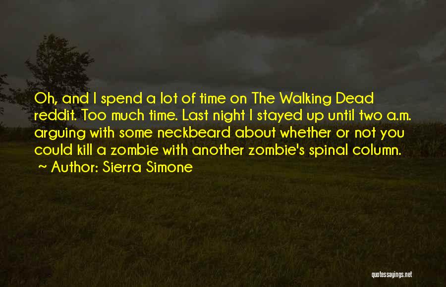 Sierra Simone Quotes: Oh, And I Spend A Lot Of Time On The Walking Dead Reddit. Too Much Time. Last Night I Stayed