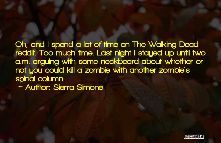 Sierra Simone Quotes: Oh, And I Spend A Lot Of Time On The Walking Dead Reddit. Too Much Time. Last Night I Stayed