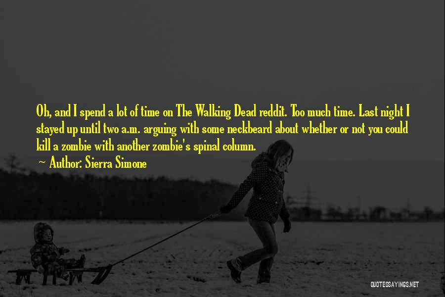 Sierra Simone Quotes: Oh, And I Spend A Lot Of Time On The Walking Dead Reddit. Too Much Time. Last Night I Stayed