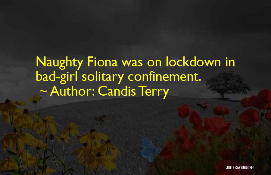 Candis Terry Quotes: Naughty Fiona Was On Lockdown In Bad-girl Solitary Confinement.