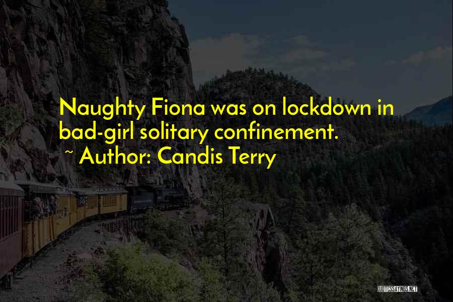 Candis Terry Quotes: Naughty Fiona Was On Lockdown In Bad-girl Solitary Confinement.
