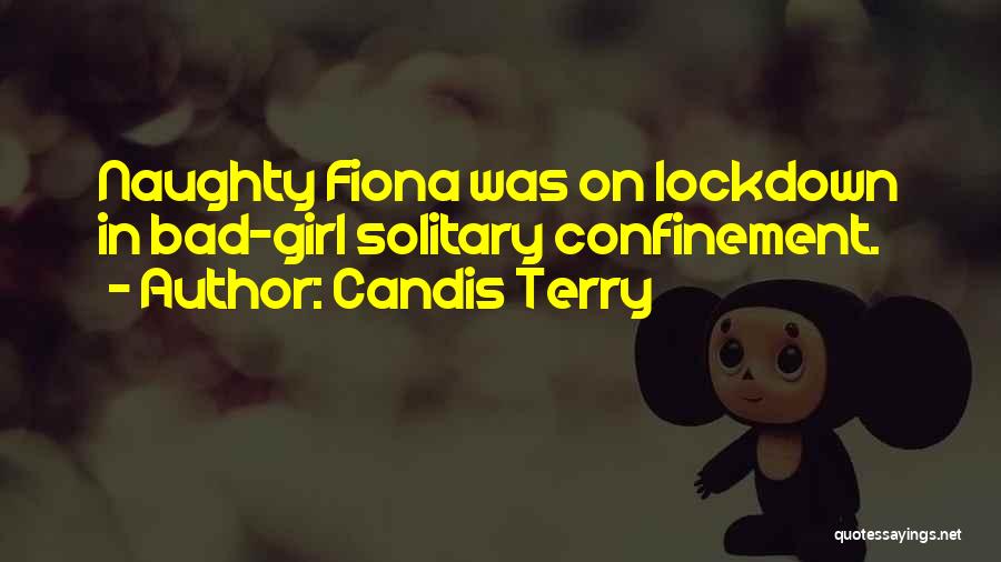 Candis Terry Quotes: Naughty Fiona Was On Lockdown In Bad-girl Solitary Confinement.