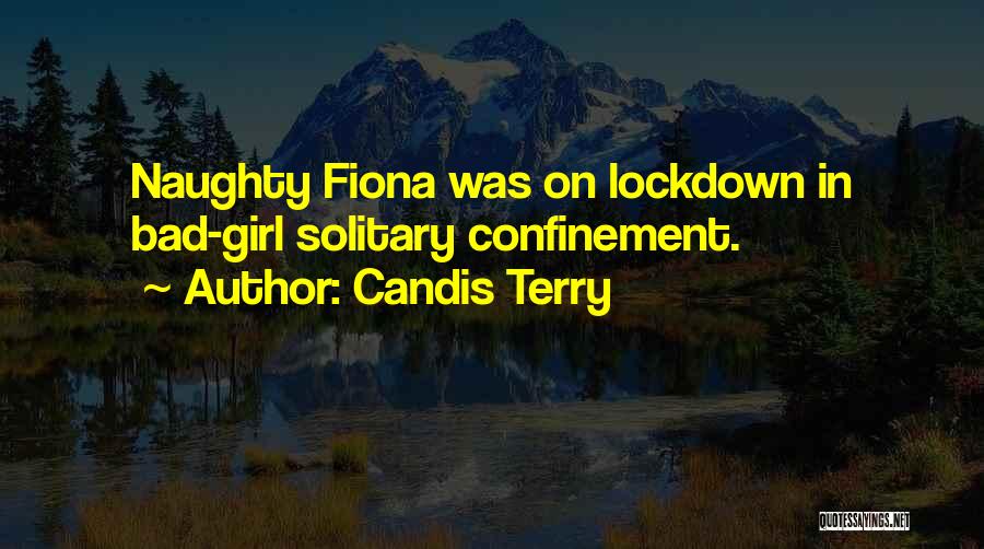 Candis Terry Quotes: Naughty Fiona Was On Lockdown In Bad-girl Solitary Confinement.