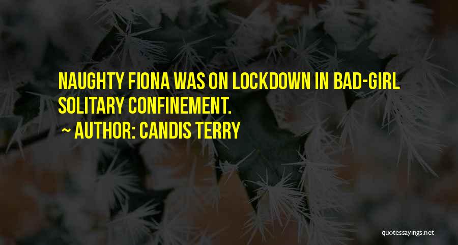 Candis Terry Quotes: Naughty Fiona Was On Lockdown In Bad-girl Solitary Confinement.