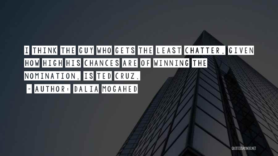 Dalia Mogahed Quotes: I Think The Guy Who Gets The Least Chatter, Given How High His Chances Are Of Winning The Nomination, Is