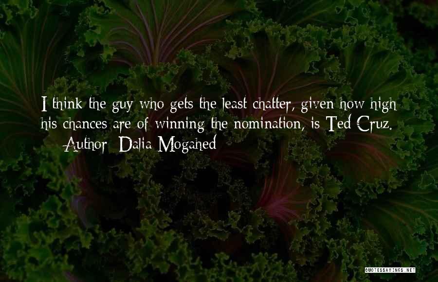 Dalia Mogahed Quotes: I Think The Guy Who Gets The Least Chatter, Given How High His Chances Are Of Winning The Nomination, Is