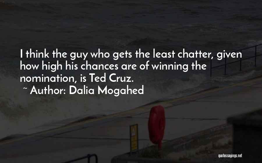 Dalia Mogahed Quotes: I Think The Guy Who Gets The Least Chatter, Given How High His Chances Are Of Winning The Nomination, Is