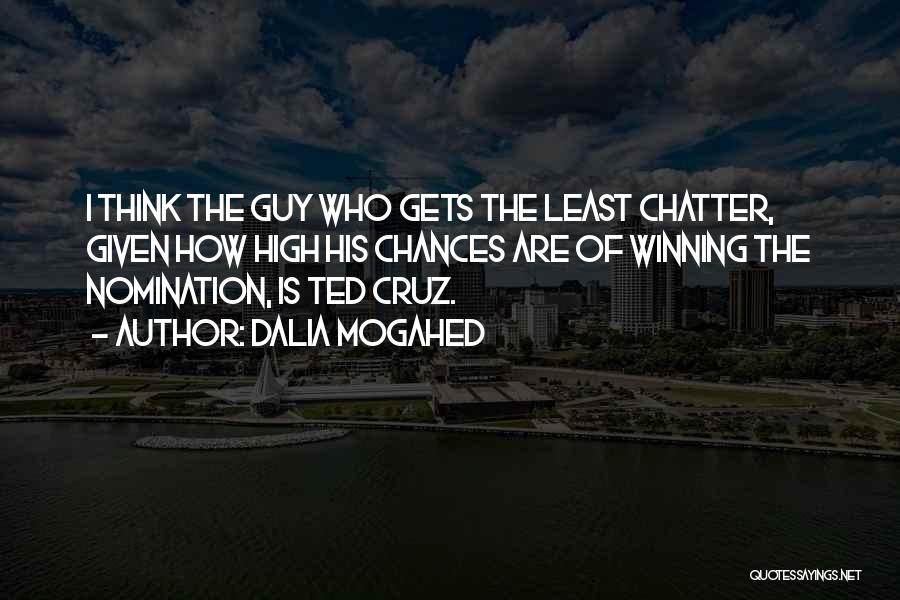 Dalia Mogahed Quotes: I Think The Guy Who Gets The Least Chatter, Given How High His Chances Are Of Winning The Nomination, Is
