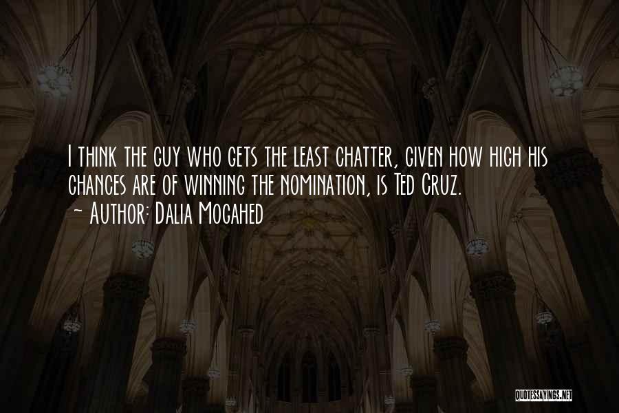 Dalia Mogahed Quotes: I Think The Guy Who Gets The Least Chatter, Given How High His Chances Are Of Winning The Nomination, Is