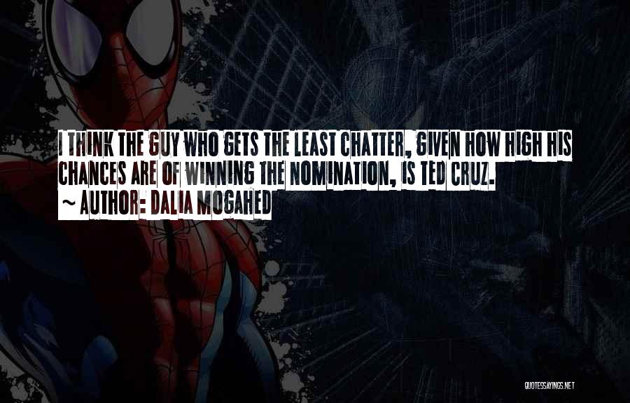 Dalia Mogahed Quotes: I Think The Guy Who Gets The Least Chatter, Given How High His Chances Are Of Winning The Nomination, Is