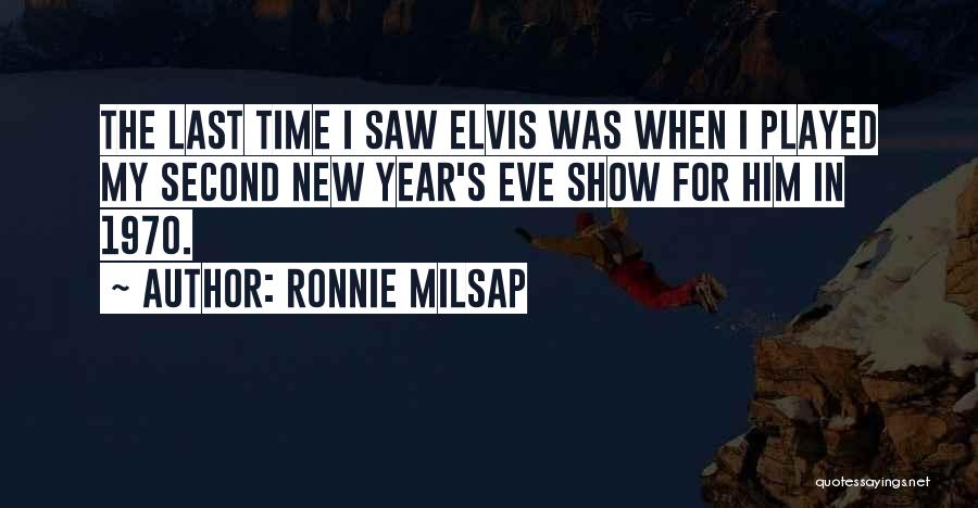 Ronnie Milsap Quotes: The Last Time I Saw Elvis Was When I Played My Second New Year's Eve Show For Him In 1970.