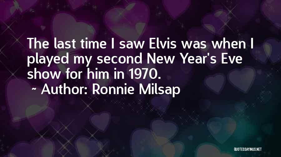 Ronnie Milsap Quotes: The Last Time I Saw Elvis Was When I Played My Second New Year's Eve Show For Him In 1970.