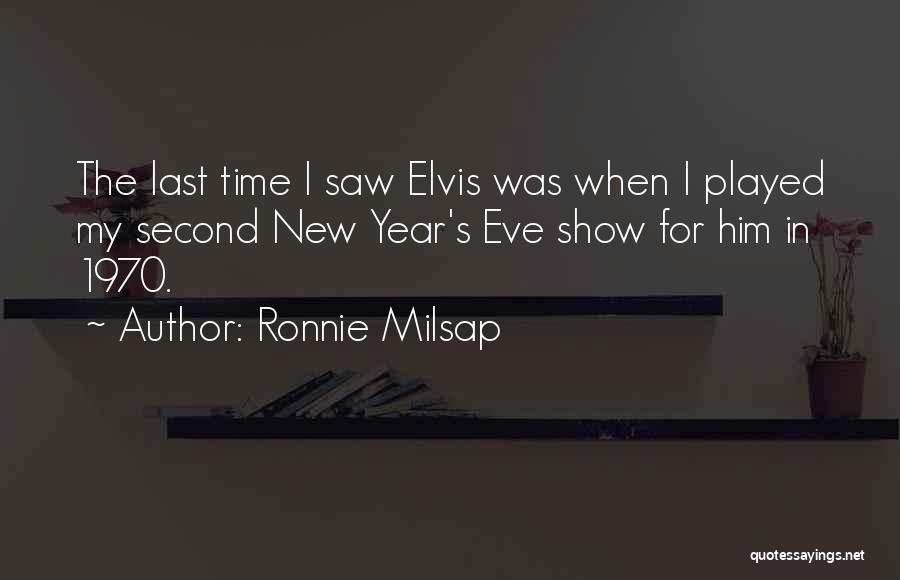 Ronnie Milsap Quotes: The Last Time I Saw Elvis Was When I Played My Second New Year's Eve Show For Him In 1970.